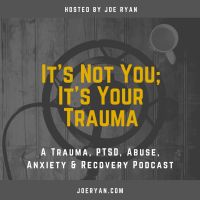 It’s Not You, It’s Your Trauma - Trauma, PTSD, Abuse, Anxiety & Recovery - Joe Ryan cover