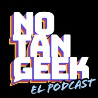 No Tan Geek: El Podcast cover