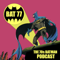 BAT 77 - The 70's Batman Podcast cover