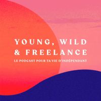 Young, Wild & Freelance | Le podcast pour ta vie d'indépendant cover