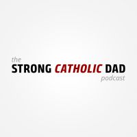 The Strong Catholic Dad Podcast cover