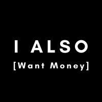 I ALSO Want Money cover
