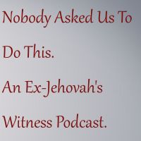 Nobody Asked Us To Do This. An Ex-Jehovah's Witness Podcast. cover