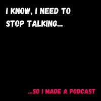 I Know, I Need To Stop Talking... so I made a podcast cover