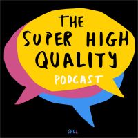 The Super High Quality Podcast cover
