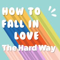 How to Fall in Love the Hard Way cover