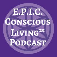 E.P.I.C. Conscious Living™ Podcast cover