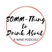 A Wine Podcast - SOMM-Thing To Drink About cover