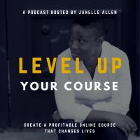 Level Up Your Course Podcast with Janelle Allen: Create Online Courses that Change Lives cover