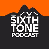 Sixth Tone Podcast: Fresh voices from today's China cover