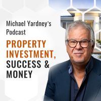 The Michael Yardney Podcast | Property Investment, Success & Money cover