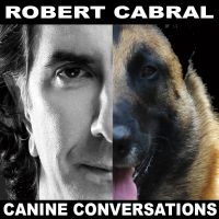 Robert Cabral's Canine Conversations - Dog Training Podcast cover