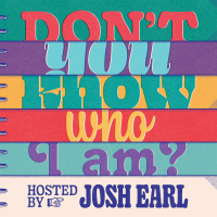 Don't You Know Who I Am? Hosted by Josh Earl cover