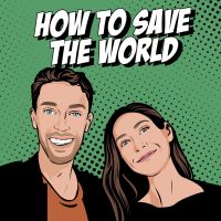 How To Save The World Podcast cover