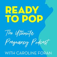 Ready To Pop: The Ultimate Pregnancy Podcast with Caroline Foran cover
