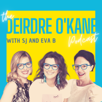 The Deirdre O'Kane Podcast with SJ and Eva B cover