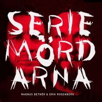 Seriemördarna - Med Magnus Betnér & Erik Rosenberg cover