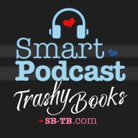 Smart Podcast, Trashy Books: Reviews, Interviews, and Discussion About All the Romance Novels You Love to Read cover