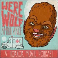 Werewolf Ambulance: A Horror Movie Comedy Podcast cover