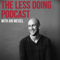 The Less Doing Podcast with Ari Meisel: The Best Life Hacks And Productivity Tips For Less Doing, More Living cover