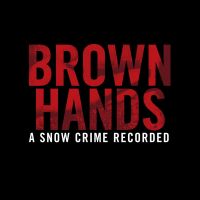 Brown Hands - A Snow Crime Recorded cover
