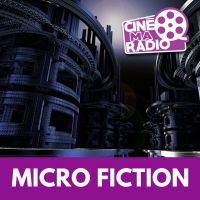 MICRO FICTION | CinéMaRadio cover