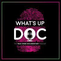 What's Up Doc: The True Crime Documentary Podcast cover