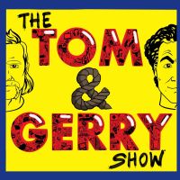The Tom & Gerry Show Podcast cover