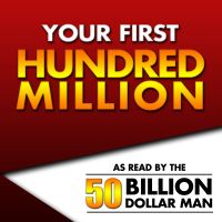 Your First Hundred Million - As Read by the 50 Billion Dollar Man cover