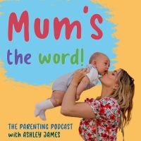 Mum's The Word! The Parenting Podcast with Ashley James cover
