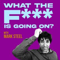 What The F*** Is Going On...? With Mark Steel cover