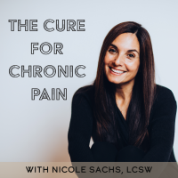 The Cure for Chronic Pain with Nicole Sachs, LCSW cover