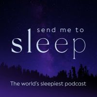 Send Me To Sleep Podcast - World's Sleepiest Stories, Meditation & Hypnosis cover