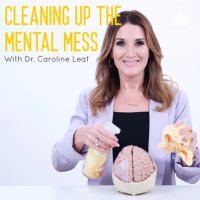 CLEANING UP THE MENTAL MESS with Dr. Caroline Leaf cover