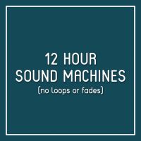 12 Hour Sound Machines (no loops or fades) cover