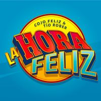 La Hora Feliz con Cojo Feliz y Tío Rober cover