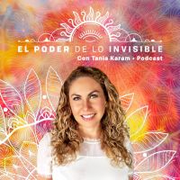 El Poder de lo Invisible con Tania Karam cover