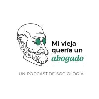 Mi Vieja Quería un Abogado - Un podcast de sociología cover