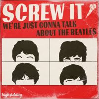 Screw It, We're Just Gonna Talk About the Beatles cover