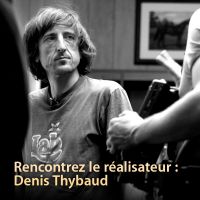 Rencontrez le réalisateur : Denis Thybaud cover
