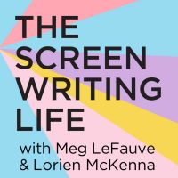 The Screenwriting Life with Meg LeFauve and Lorien McKenna cover