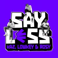 Say Less With Kaz, Lowkey and Rosy cover