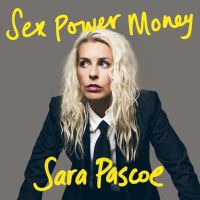 Sex Power Money with Sara Pascoe cover
