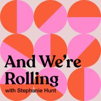And We're Rolling with Stephanie Hunt cover