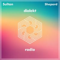 Sultan + Shepard present Dialekt Radio cover
