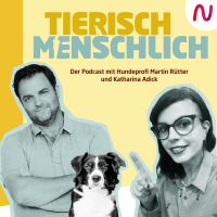 Tierisch menschlich - Der Podcast mit Hundeprofi Martin Rütter und Katharina Adick cover
