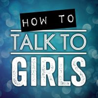 How To Talk To Girls Podcast cover