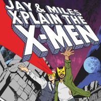 Jay & Miles X-Plain the X-Men cover