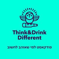 Think&Drink Different: פודקאסט למי שאוהב לחשוב cover