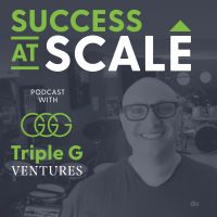 Success at Scale with Triple G Ventures Podcast cover
